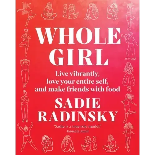 Whole Girl: Live Vibrantly, Love Your Entire Self, and Make Friends with Food