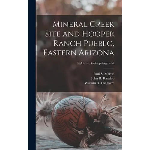 Mineral Creek Site and Hooper Ranch Pueblo, Eastern Arizona; Fieldiana, Anthropology, v.52