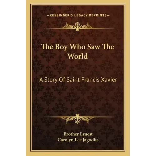 The Boy Who Saw The World: A Story Of Saint Francis Xavier
