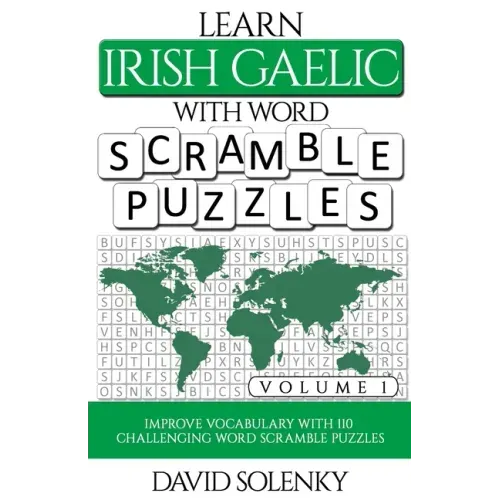 Learn Irish Gaelic with Word Scramble Puzzles Volume 1: Learn Irish Gaelic Language Vocabulary with 110 Challenging Bilingual Word Scramble Puzzles