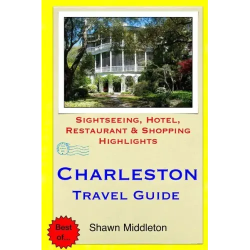 Charleston Travel Guide: Sightseeing, Hotel, Restaurant & Shopping Highlights