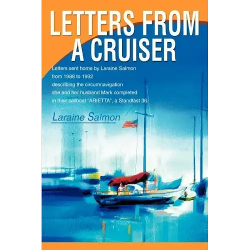 Letters From A Cruiser: Letters sent home by Laraine Salmon from 1988 to 1992 describing the circumnavigation she and her husband Mark complet