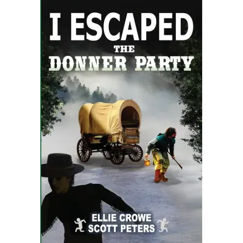 I Escaped The Donner Party: Pioneers on the Oregon Trail, 1846
