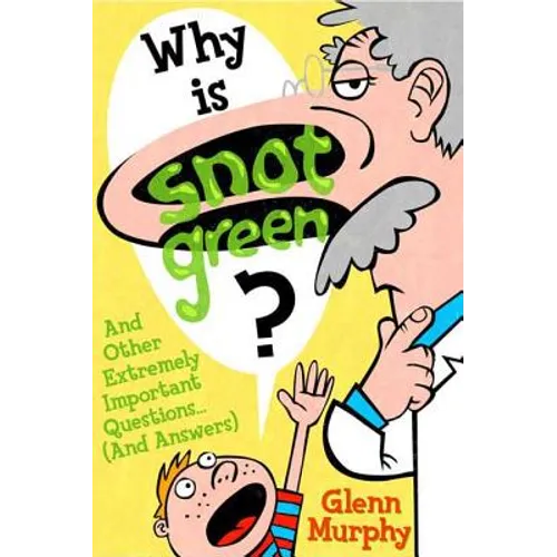 Why Is Snot Green?: And Other Extremely Important Questions (and Answers)