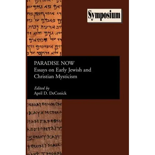 Paradise Now: Essays on Early Jewish and Christian Mysticism