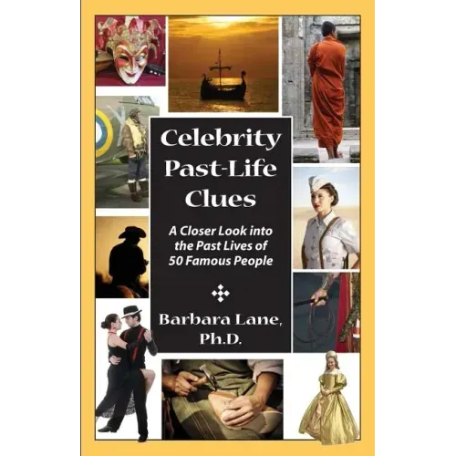 Celebrity Past-Life Clues: A Closer Look Into the Past Lives of 50 Famous People