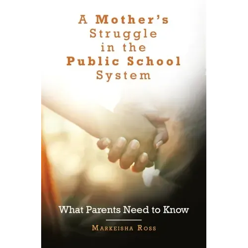 A Mother's Struggle in the Public School System: What Parents Need to Know