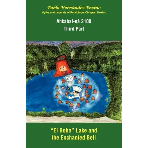 Ahkabal-N 2100. Third Part: Myths and Legends of Petalcingo, Chiapas, Mexico