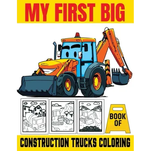 My First Big Book Of Construction Trucks Coloring: Kids Coloring Book with Dump Trucks, Garbage Trucks, Digger, Tractors and More Coloring Book For Bo