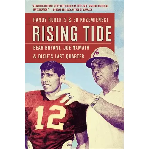 Rising Tide: Bear Bryant, Joe Namath, and Dixie's Last Quarter