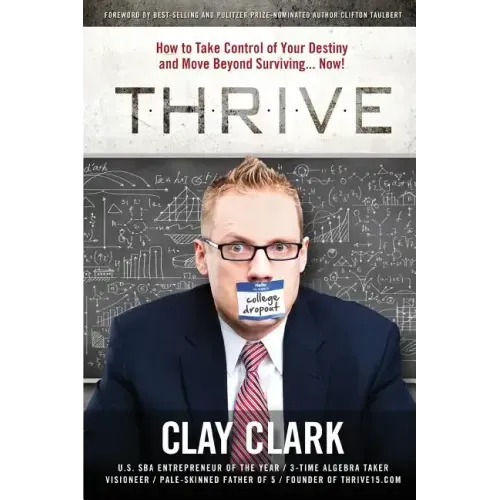 Thrive: How to Take Control of Your Destiny and Move Beyond Surviving... Now!