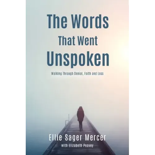 The Words That Went Unspoken: Walking Through Denial, Faith and Loss