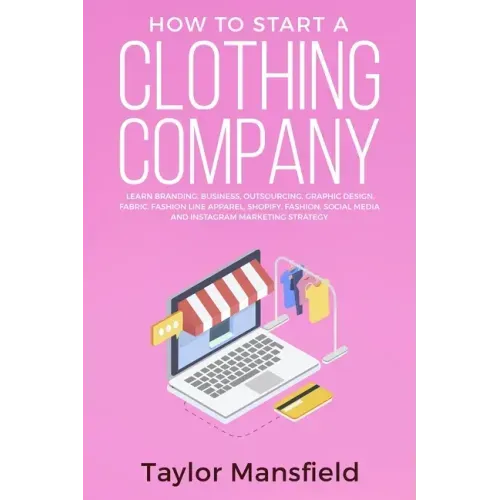 How to Start a Clothing Company: Learn Branding, Business, Outsourcing, Graphic Design, Fabric, Fashion Line Apparel, Shopify, Fashion, Social Media,