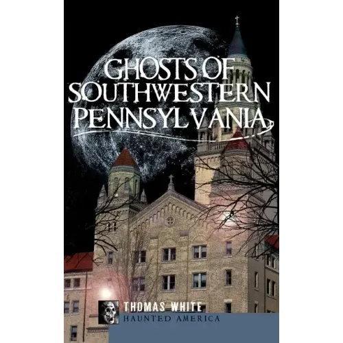 Ghosts of Southwestern Pennsylvania