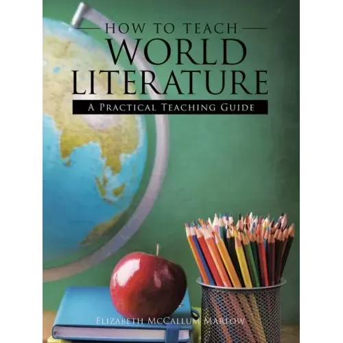 How to Teach World Literature: A Practical Teaching Guide