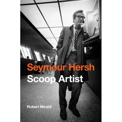 Seymour Hersh: Scoop Artist