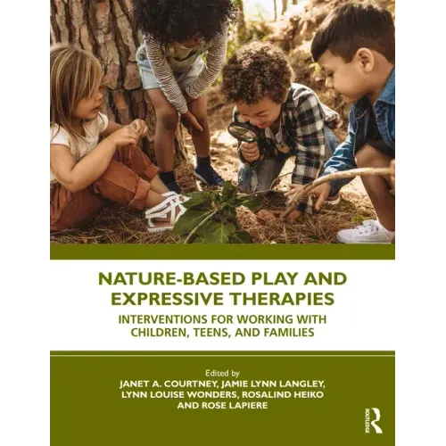 Nature-Based Play and Expressive Therapies: Interventions for Working with Children, Teens, and Families
