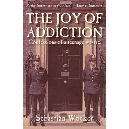 The Joy of Addiction: Confessions of a Teenage Wastrel