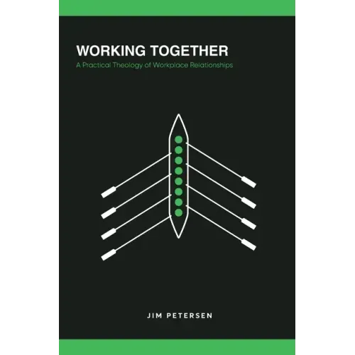 Working Together: A Practical Theology of Workplace Relationships