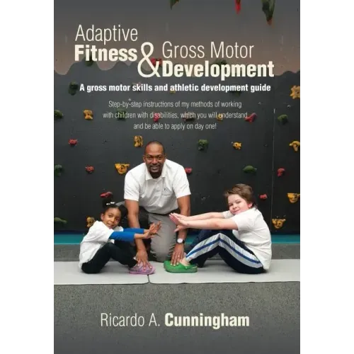 Adaptive Fitness & Gross Motor Development: A gross motor skills and athletic development guide