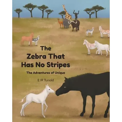 The Zebra That Has No Stripes: The Adventures of Unique