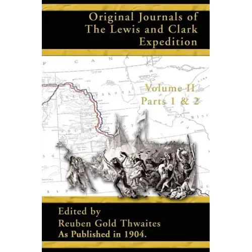 Original Journals of the Lewis and Clark Expedition: 1804-1806; Part 1 & 2 Volume 2