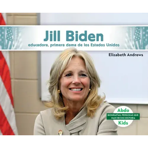 Jill Biden: Educadora, Primera Dama de Los Estados Unidos (Jill Biden: Educator & First Lady of the United States): Educadora, Primera Dama de Los Est