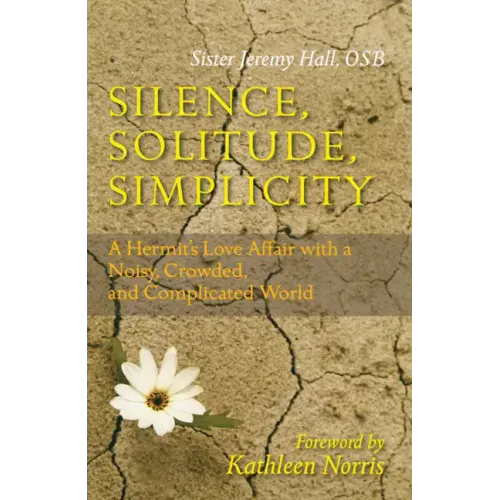 Silence, Solitude, Simplicity: A Hermit's Love Affair with a Noisy, Crowded, and Complicated World