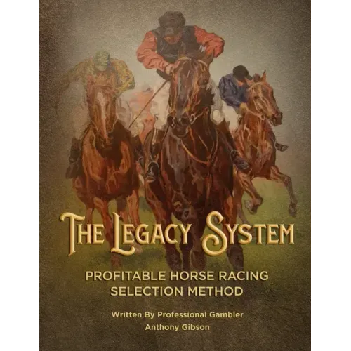 The Legacy System: The most comprehensive - profitable horseracing selection method ever published