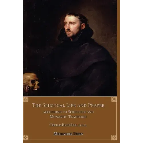 The Spiritual Life and Prayer: Acording to Holy Scripture and Monastic Tradition