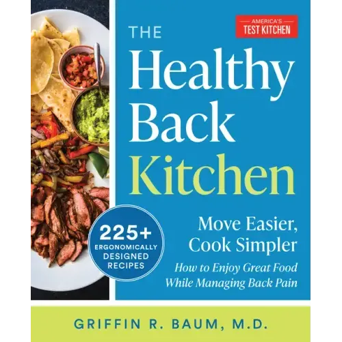 The Healthy Back Kitchen: Move Easier, Cook Simplerhow to Enjoy Great Food While Managing Back Pain