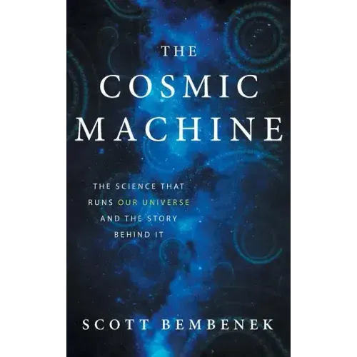 The Cosmic Machine: The Science That Runs Our Universe and the Story Behind It