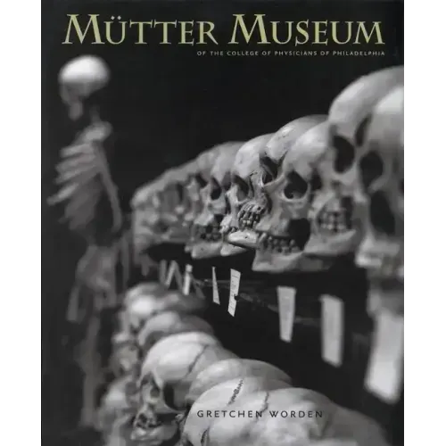 The Mütter Museum: Of the College of Physicians of Philadelphia