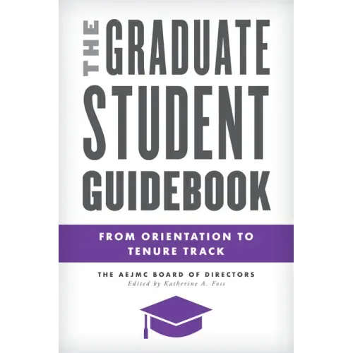 The Graduate Student Guidebook: From Orientation to Tenure Track