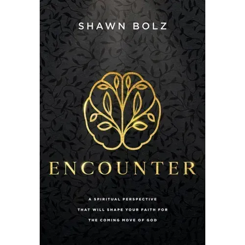 Encounter: A Spiritual Perspective That Will Shape Your Faith for the Coming Move of God