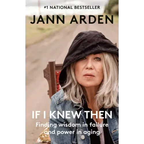 If I Knew Then: Finding Wisdom in Failure and Power in Aging
