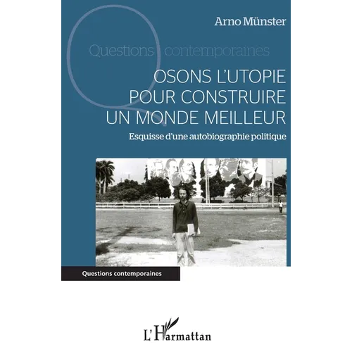 Osons l'utopie pour construire un monde meilleur: Esquisse d'une autobiographie politique