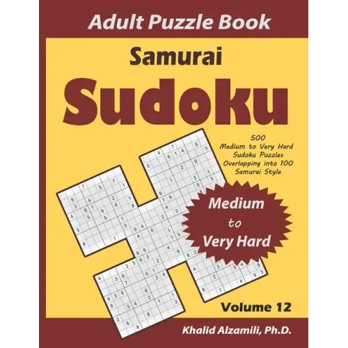 Samurai Sudoku Adult Puzzle Book: 500 Medium to Very Hard Sudoku Puzzles Overlapping into 100 Samurai Style: Keep Your Brain Young