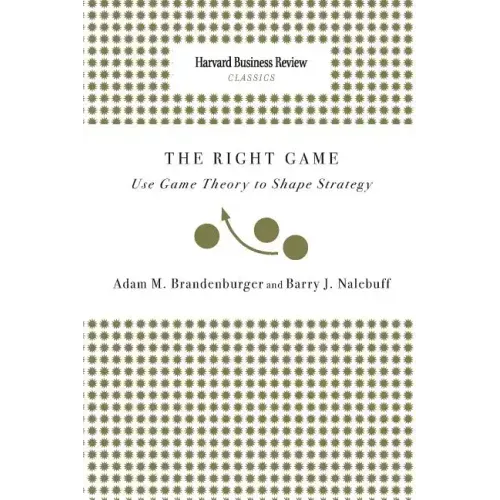 Right Game: Use Game Theory to Shape Strategy