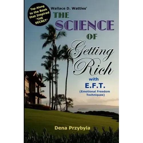 The Science of Getting Rich with EFT*: *Emotional Freedom Techniques