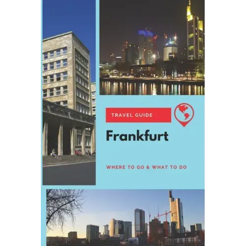 Frankfurt Travel Guide: Where to Go & What to Do