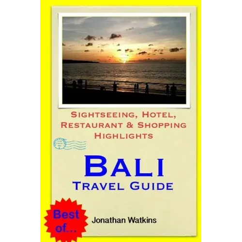 Bali Travel Guide: Sightseeing, Hotel, Restaurant & Shopping Highlights (Illustrated)