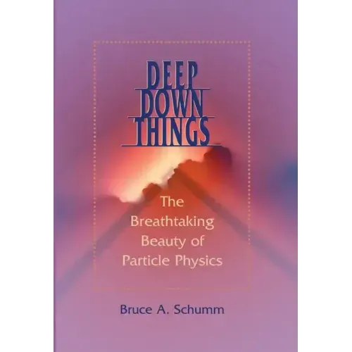 Deep Down Things: The Breathtaking Beauty of Particle Physics