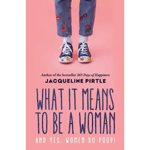 What it Means to BE a Woman: And YES, Women do Poop!