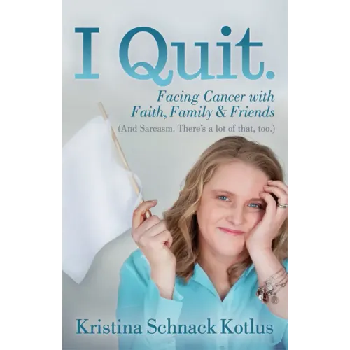 I Quit: Facing Cancer with Faith, Family and Friends