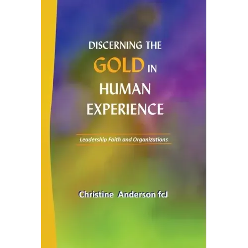 Discerning the Gold in Human Experience: Leadership Faith and Organizations