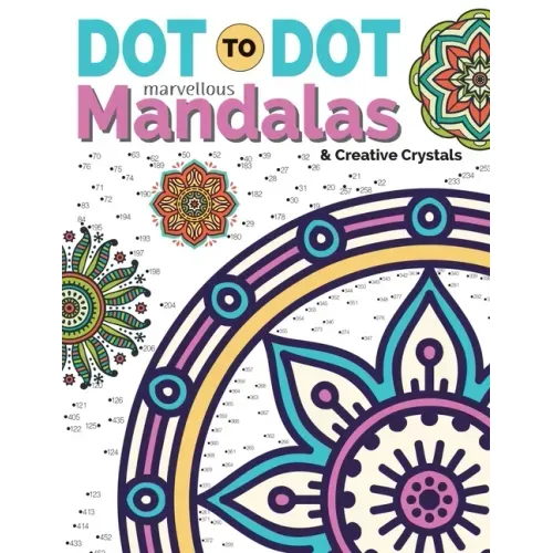 Dot To Dot Marvellous Mandalas & Creative Crystals: Intricate Anti-Stress Designs To Complete & Colour