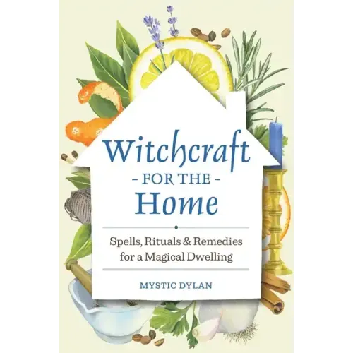 Witchcraft for the Home: Spells, Rituals & Remedies for a Magical Dwelling