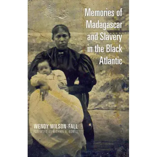 Memories of Madagascar and Slavery in the Black Atlantic