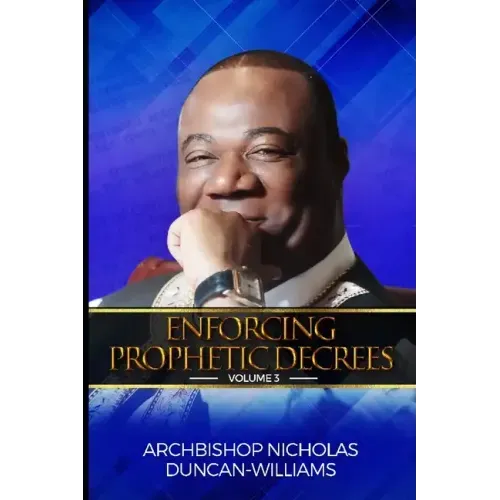Enforcing Prophetic Decrees: Volume 3
